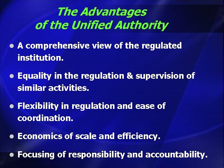The Advantages of the Unified Authority l A comprehensive view of the regulated institution.