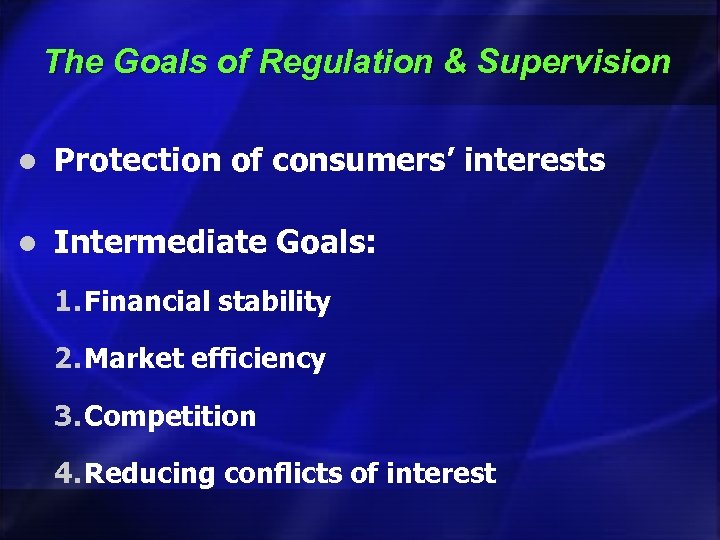 The Goals of Regulation & Supervision l Protection of consumers’ interests l Intermediate Goals: