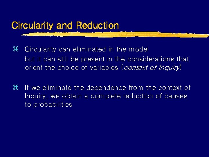 Circularity and Reduction z Circularity can eliminated in the model but it can still