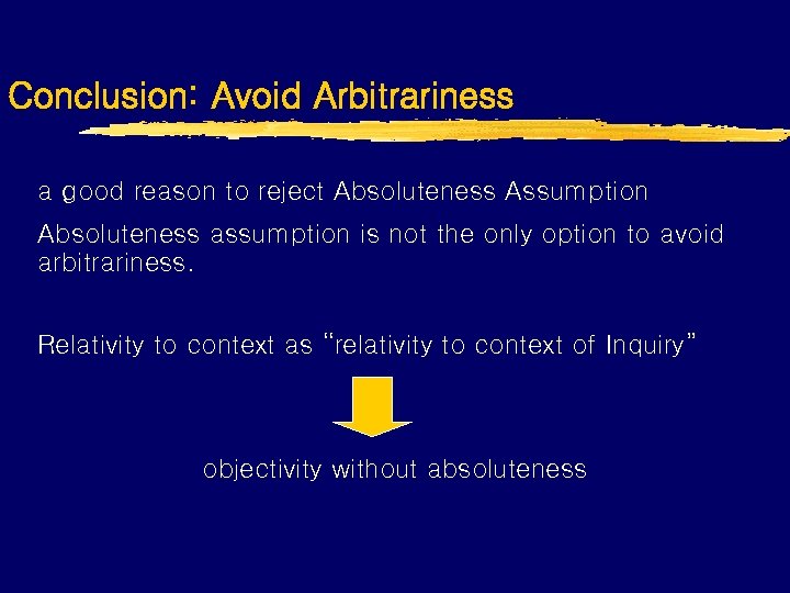 Conclusion: Avoid Arbitrariness a good reason to reject Absoluteness Assumption Absoluteness assumption is not