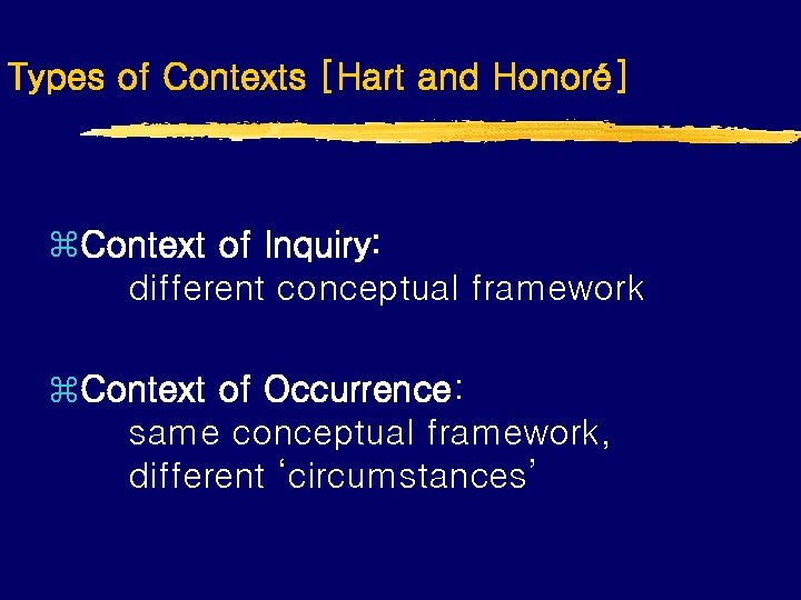 Types of Contexts [Hart and Honoré] z. Context of Inquiry: different conceptual framework z.