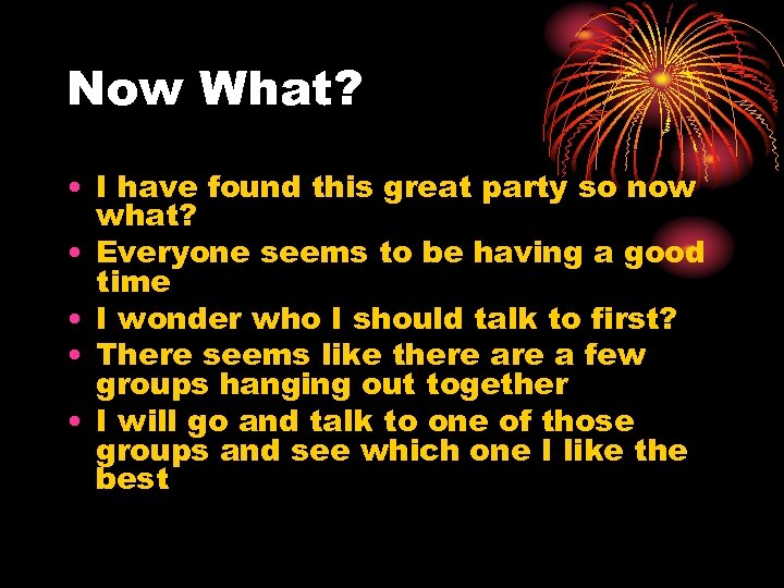 Now What? • I have found this great party so now what? • Everyone