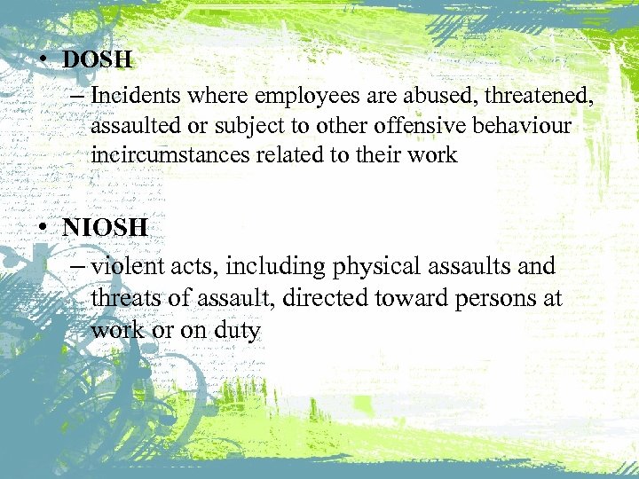  • DOSH – Incidents where employees are abused, threatened, assaulted or subject to