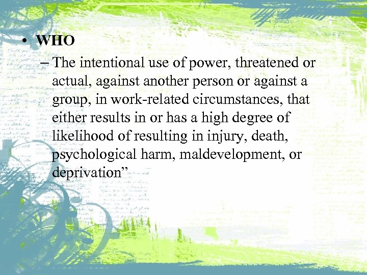  • WHO – The intentional use of power, threatened or actual, against another
