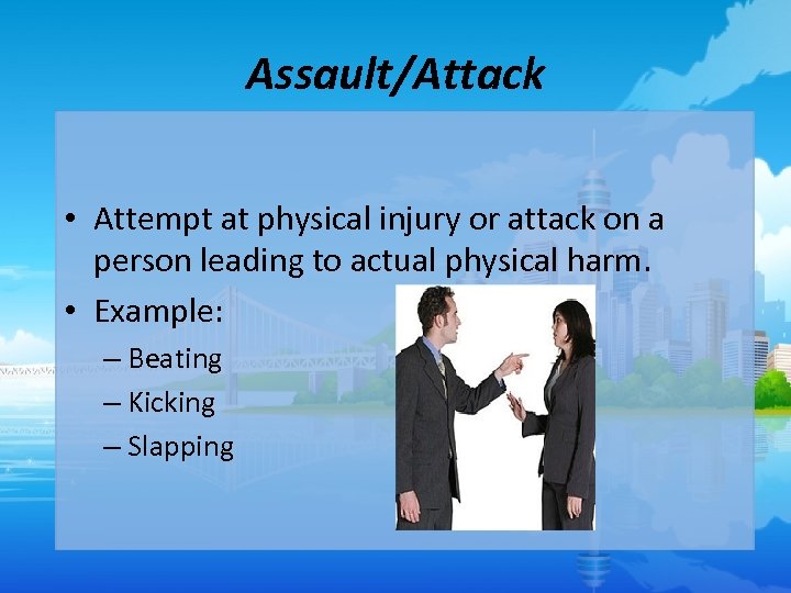 Assault/Attack • Attempt at physical injury or attack on a person leading to actual
