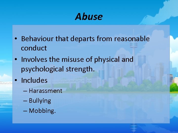 Abuse • Behaviour that departs from reasonable conduct • Involves the misuse of physical