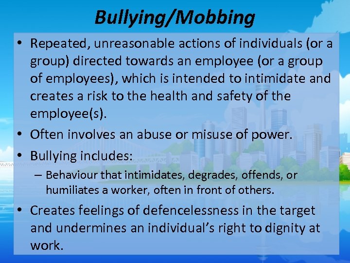 Bullying/Mobbing • Repeated, unreasonable actions of individuals (or a group) directed towards an employee