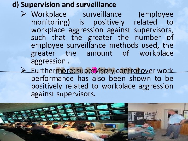 d) Supervision and surveillance Ø Workplace surveillance (employee monitoring) is positively related to workplace