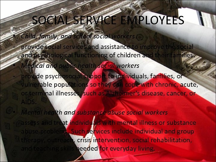SOCIAL SERVICE EMPLOYEES • Child, family, and school social workers - provide social services