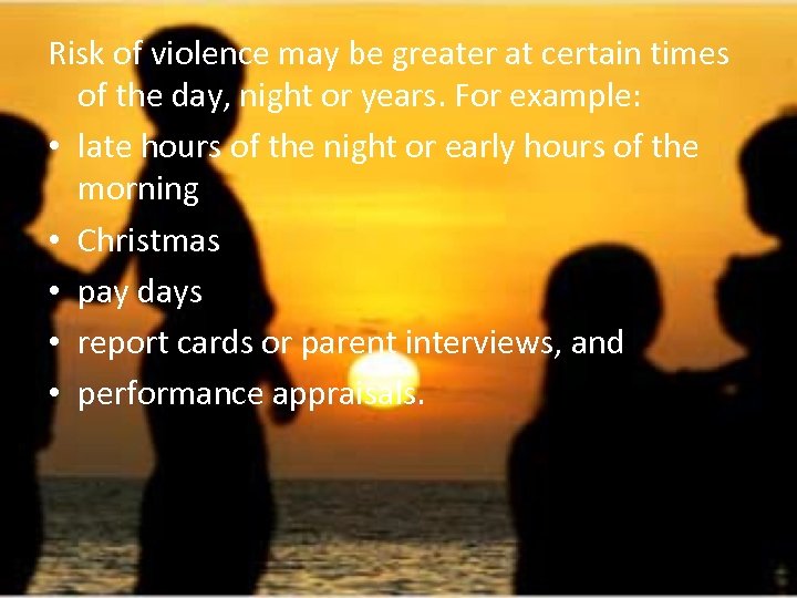 Risk of violence may be greater at certain times of the day, night or
