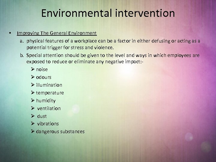 Environmental intervention • Improving The General Environment a. physical features of a workplace can