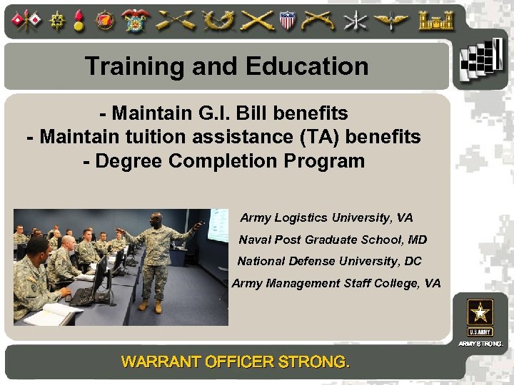 Training and Education - Maintain G. I. Bill benefits - Maintain tuition assistance (TA)