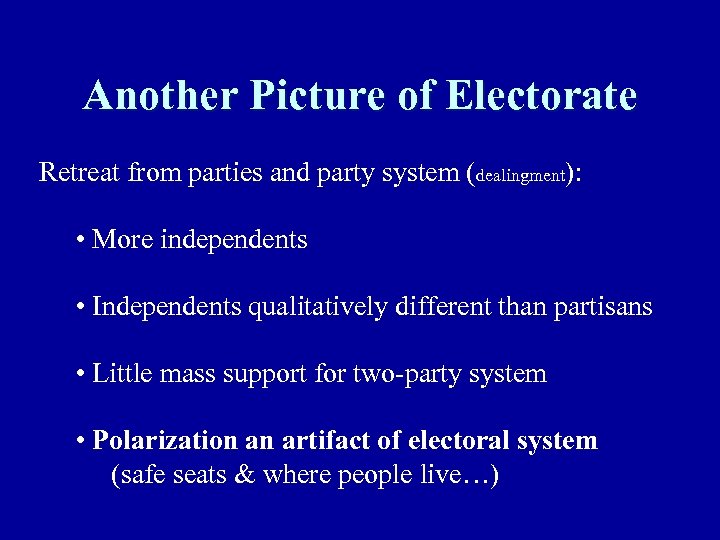 Another Picture of Electorate Retreat from parties and party system (dealingment): • More independents