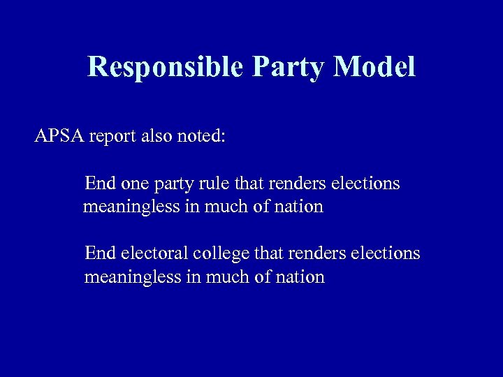 Responsible Party Model APSA report also noted: End one party rule that renders elections