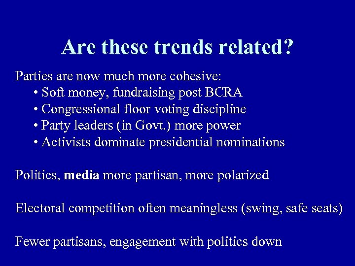 Are these trends related? Parties are now much more cohesive: • Soft money, fundraising