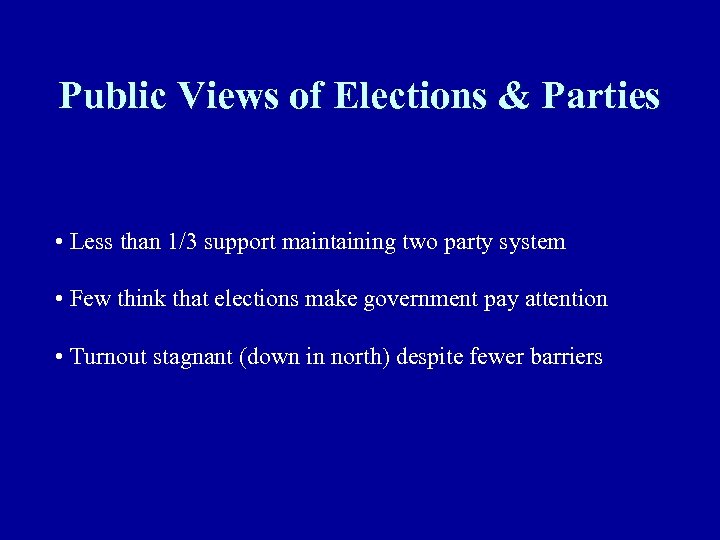 Public Views of Elections & Parties • Less than 1/3 support maintaining two party