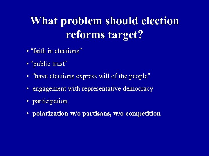 What problem should election reforms target? • “faith in elections” • “public trust” •