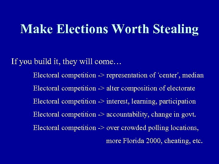 Make Elections Worth Stealing If you build it, they will come… Electoral competition ->