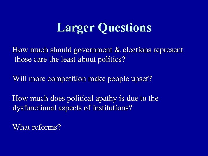 Larger Questions How much should government & elections represent those care the least about