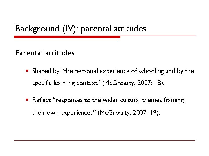 Background (IV): parental attitudes Parental attitudes § Shaped by “the personal experience of schooling