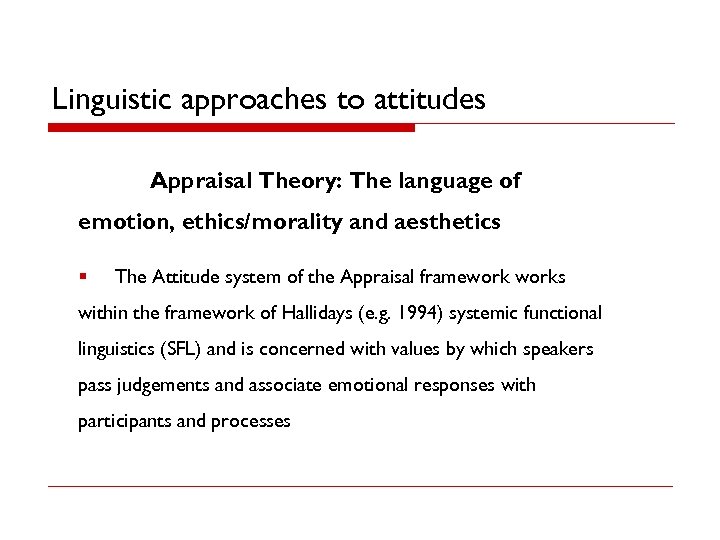 Linguistic approaches to attitudes Appraisal Theory: The language of emotion, ethics/morality and aesthetics §