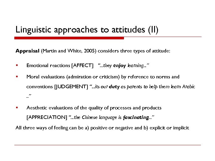 Linguistic approaches to attitudes (II) Appraisal (Martin and White, 2005) considers three types of