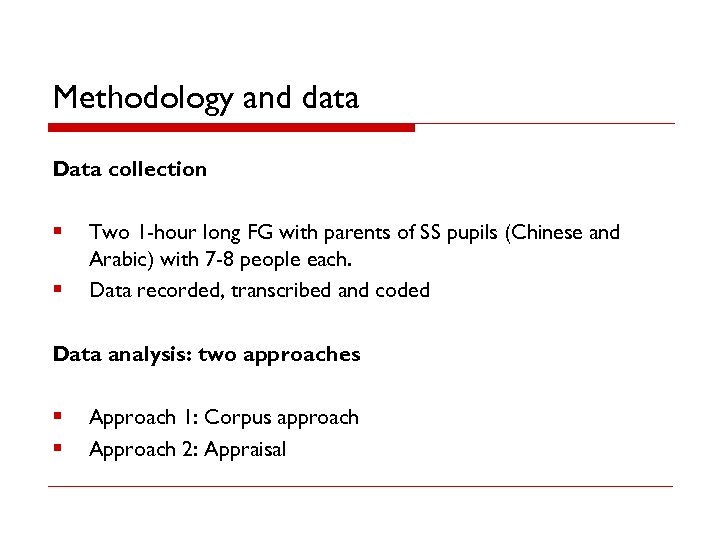 Methodology and data Data collection § § Two 1 -hour long FG with parents