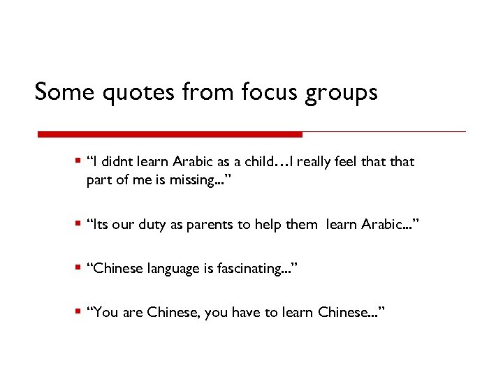 Some quotes from focus groups § “I didnt learn Arabic as a child…I really