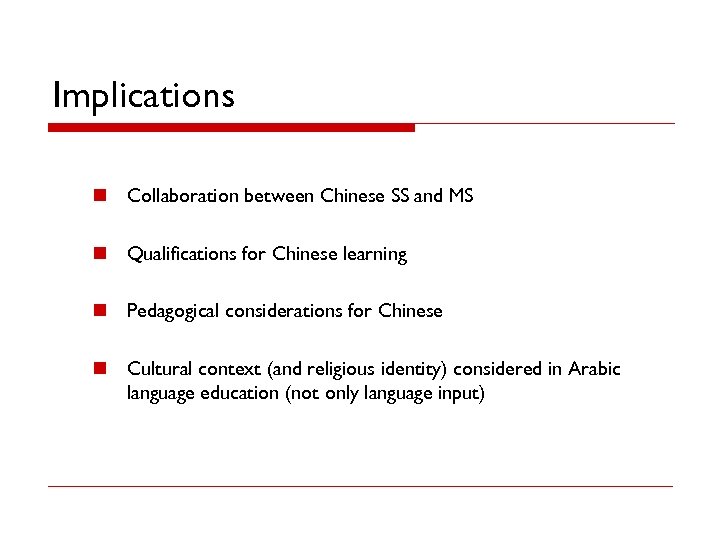 Implications n Collaboration between Chinese SS and MS n Qualifications for Chinese learning n