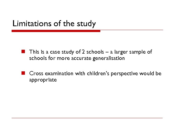 Limitations of the study n This is a case study of 2 schools –