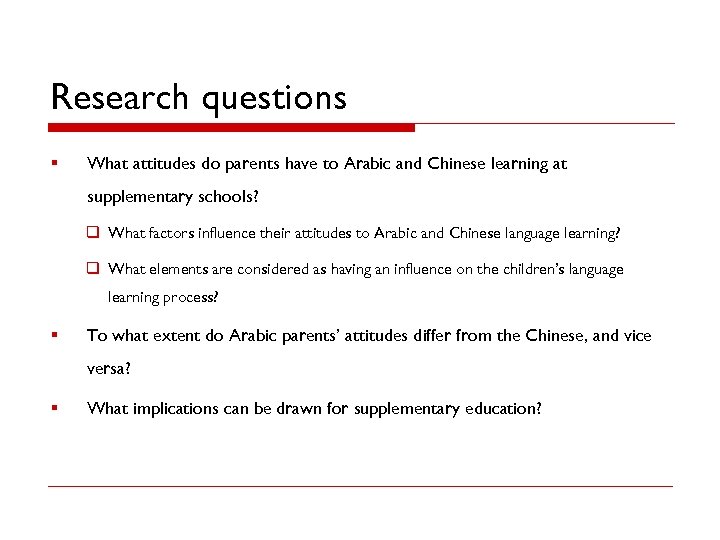 Research questions § What attitudes do parents have to Arabic and Chinese learning at