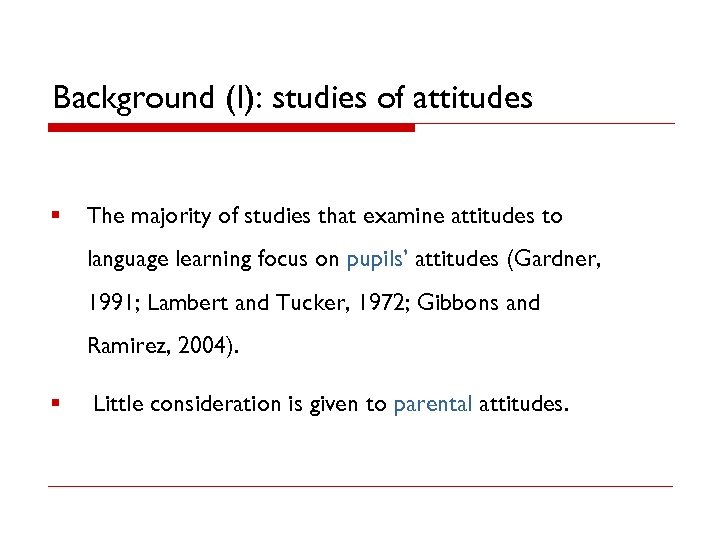 Background (I): studies of attitudes § The majority of studies that examine attitudes to