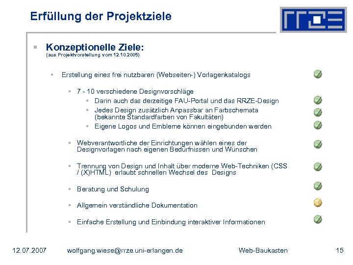 Erfüllung der Projektziele § Konzeptionelle Ziele: (aus Projektvorstellung vom 12. 10. 2005) § Erstellung