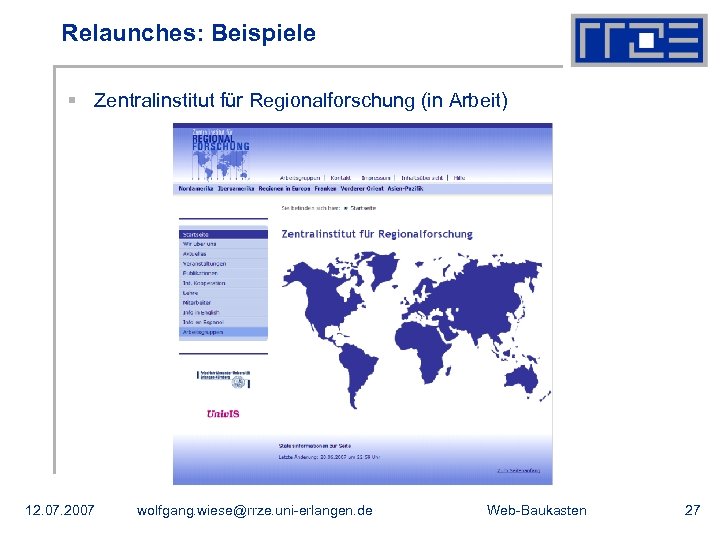 Relaunches: Beispiele § Zentralinstitut für Regionalforschung (in Arbeit) 12. 07. 2007 wolfgang. wiese@rrze. uni-erlangen.