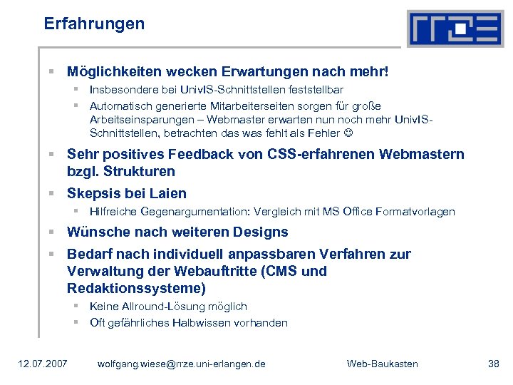 Erfahrungen § Möglichkeiten wecken Erwartungen nach mehr! § Insbesondere bei Univ. IS-Schnittstellen feststellbar §