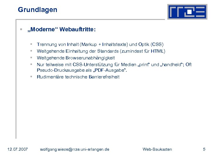 Grundlagen § „Moderne“ Webauftritte: § § Trennung von Inhalt (Markup + Inhaltstexte) und Optik