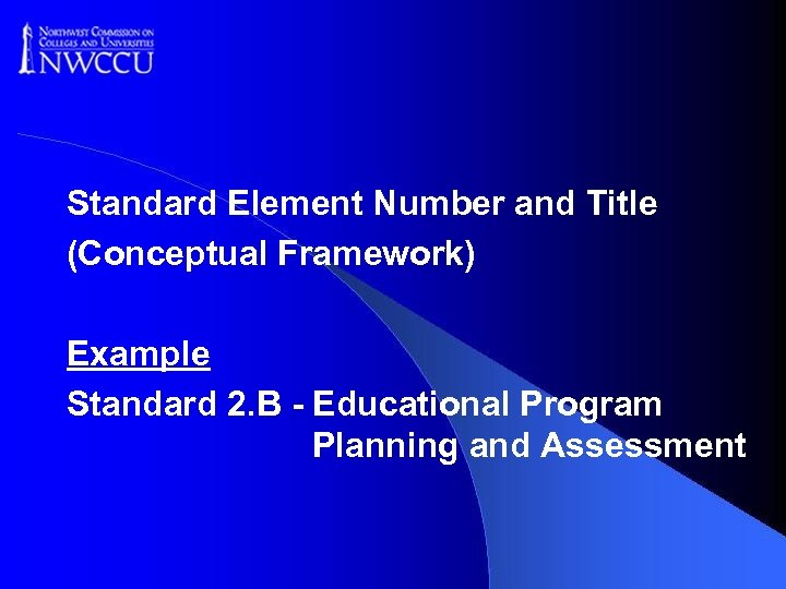Standard Element Number and Title (Conceptual Framework) Example Standard 2. B - Educational Program