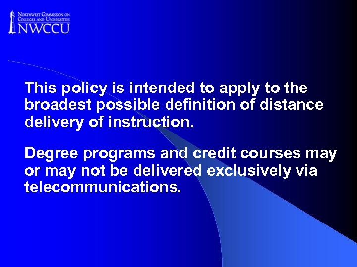 This policy is intended to apply to the broadest possible definition of distance delivery