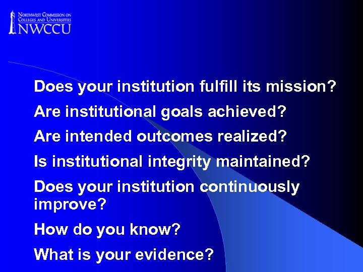 Does your institution fulfill its mission? Are institutional goals achieved? Are intended outcomes realized?