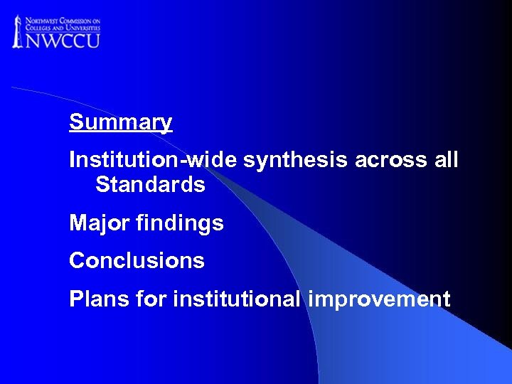Summary Institution-wide synthesis across all Standards Major findings Conclusions Plans for institutional improvement 