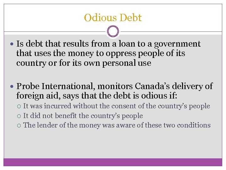 Odious Debt Is debt that results from a loan to a government that uses