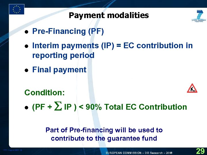 Payment modalities l Pre-Financing (PF) l Interim payments (IP) = EC contribution in reporting