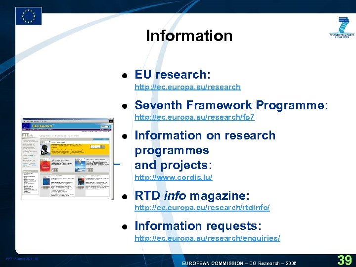 Information l EU research: http: //ec. europa. eu/research l Seventh Framework Programme: http: //ec.