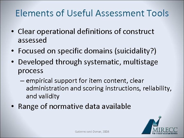 Elements of Useful Assessment Tools • Clear operational definitions of construct assessed • Focused