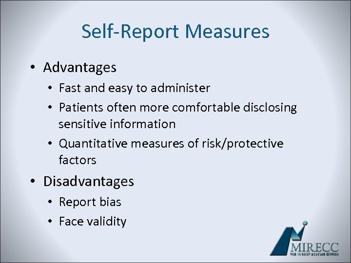 Self-Report Measures • Advantages • Fast and easy to administer • Patients often more