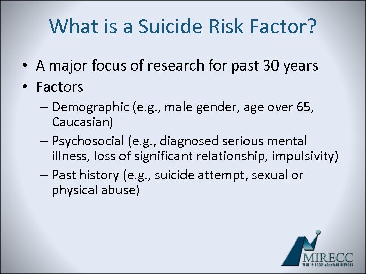 What is a Suicide Risk Factor? • A major focus of research for past
