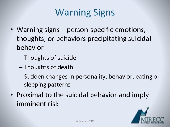 Warning Signs • Warning signs – person-specific emotions, thoughts, or behaviors precipitating suicidal behavior