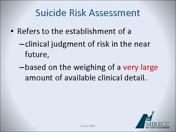 Suicide Risk Assessment • Refers to the establishment of a – clinical judgment of