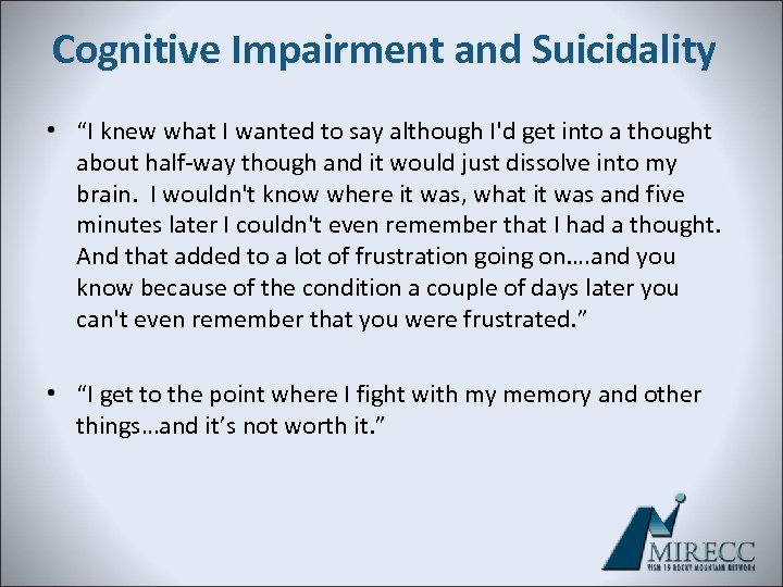 Cognitive Impairment and Suicidality • “I knew what I wanted to say although I'd