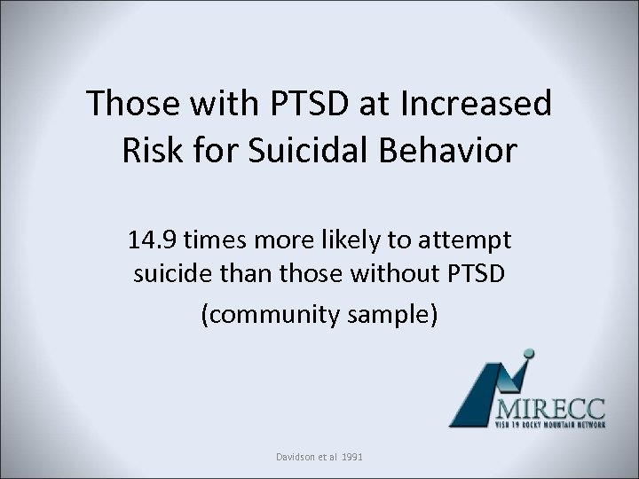 Those with PTSD at Increased Risk for Suicidal Behavior 14. 9 times more likely